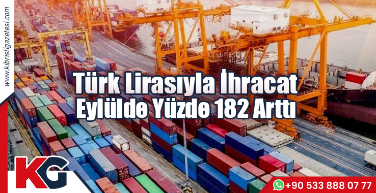 Türk Lirasıyla İhracat Eylülde Yüzde 182 Arttı
