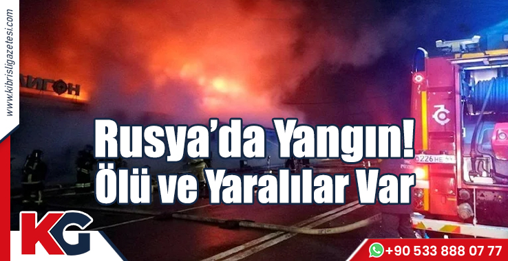 Rusya’da Yangın! Ölü ve Yaralılar Var