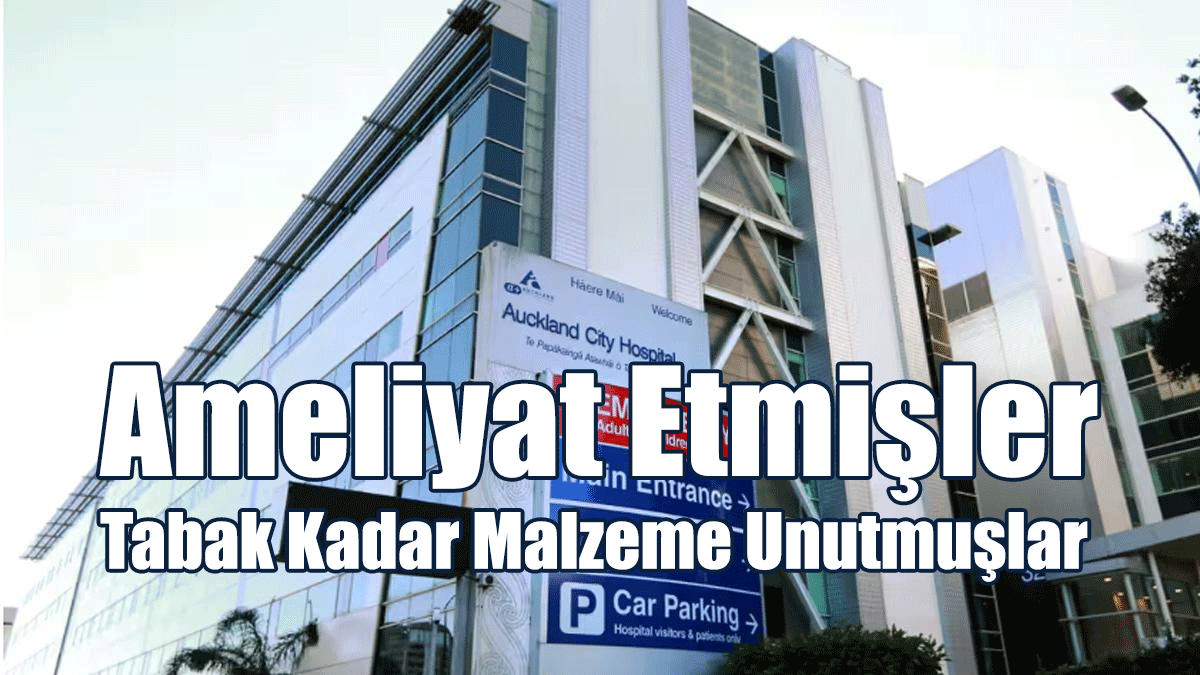 Ameliyat Etmişler, Tabak Kadar Malzeme Unutmuşlar