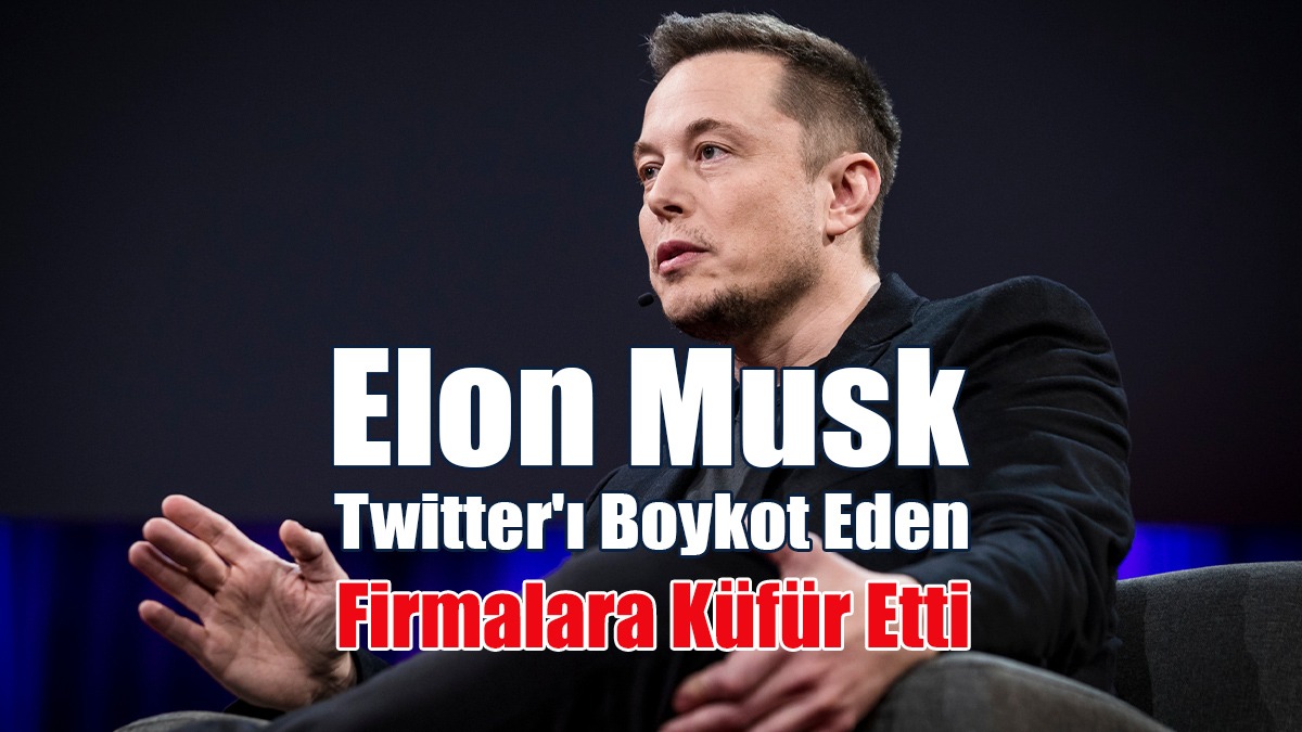 Elon Musk, Twitter'ı Boykot Eden Firmalara Küfür Etti