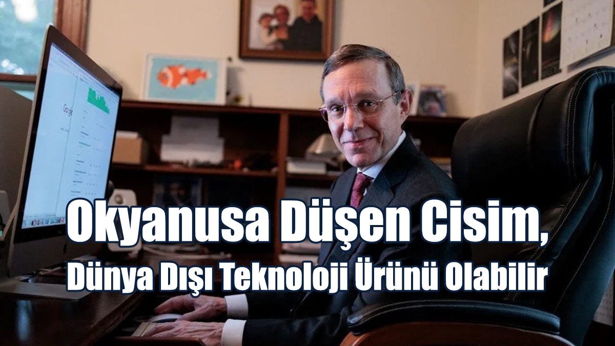 Okyanusa Düşen Cisim, Dünya Dışı Teknoloji Ürünü Olabilir