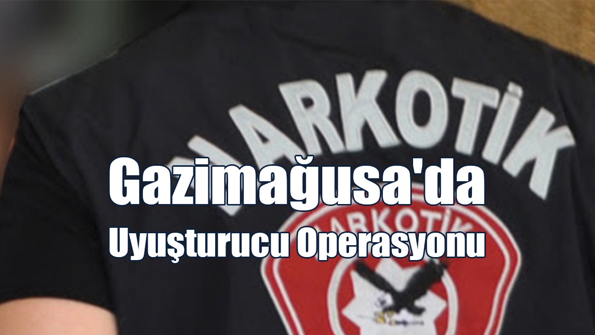 Gazimağusa'da Uyuşturucu Operasyonu