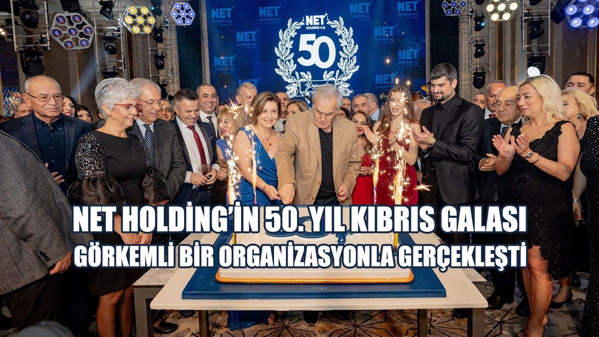Net Holding’in 50. Yıl Kıbrıs Galası Görkemli Bir Organizasyonla Gerçekleşti