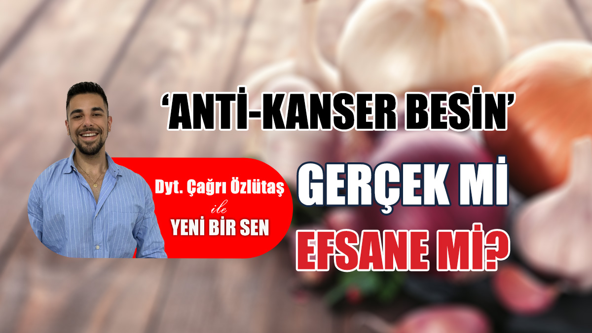 ‘Anti-kanser besin’ gerçek mi, efsane mi?