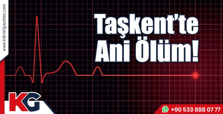 Taşkent'te Ani Ölüm!