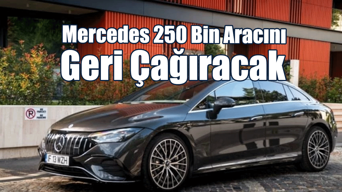 Mercedes 250 Bin Aracını Geri Çağıracak