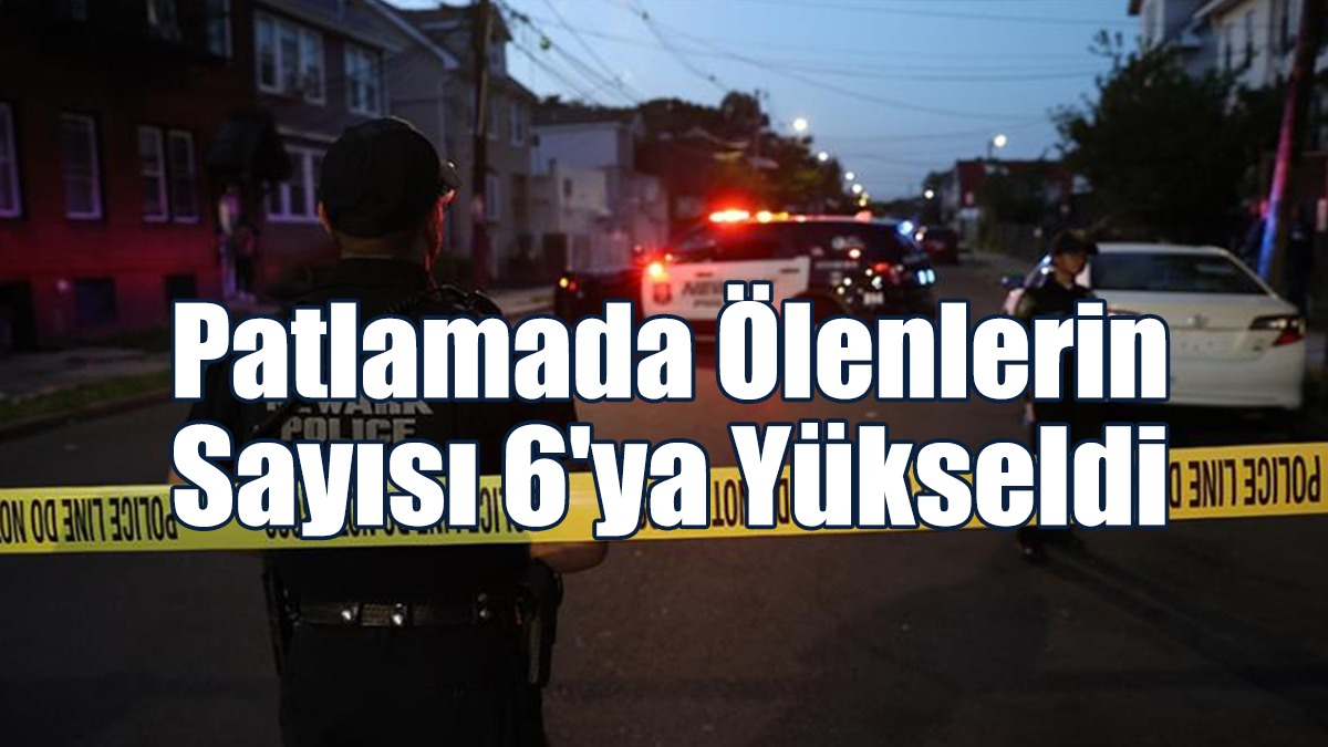 Patlamada Ölenlerin Sayısı 6'ya Yükseldi