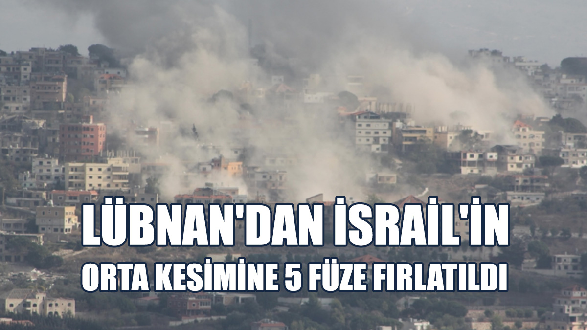 Lübnan'dan İsrail'in Orta Kesimine 5 Füze Fırlatıldı