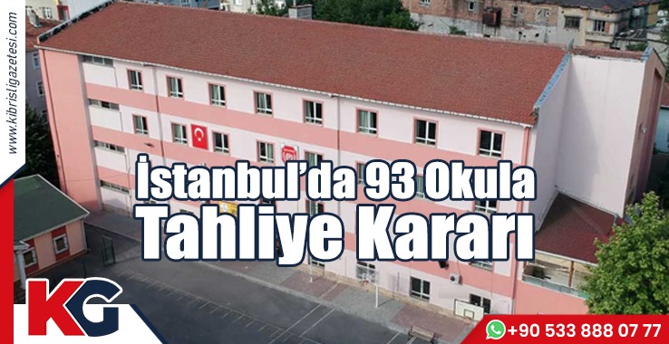 İstanbul’da 93 Okula Tahliye Kararı