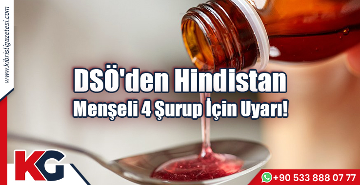 DSÖ'den Hindistan Menşeli 4 Şurup İçin Uyarı!
