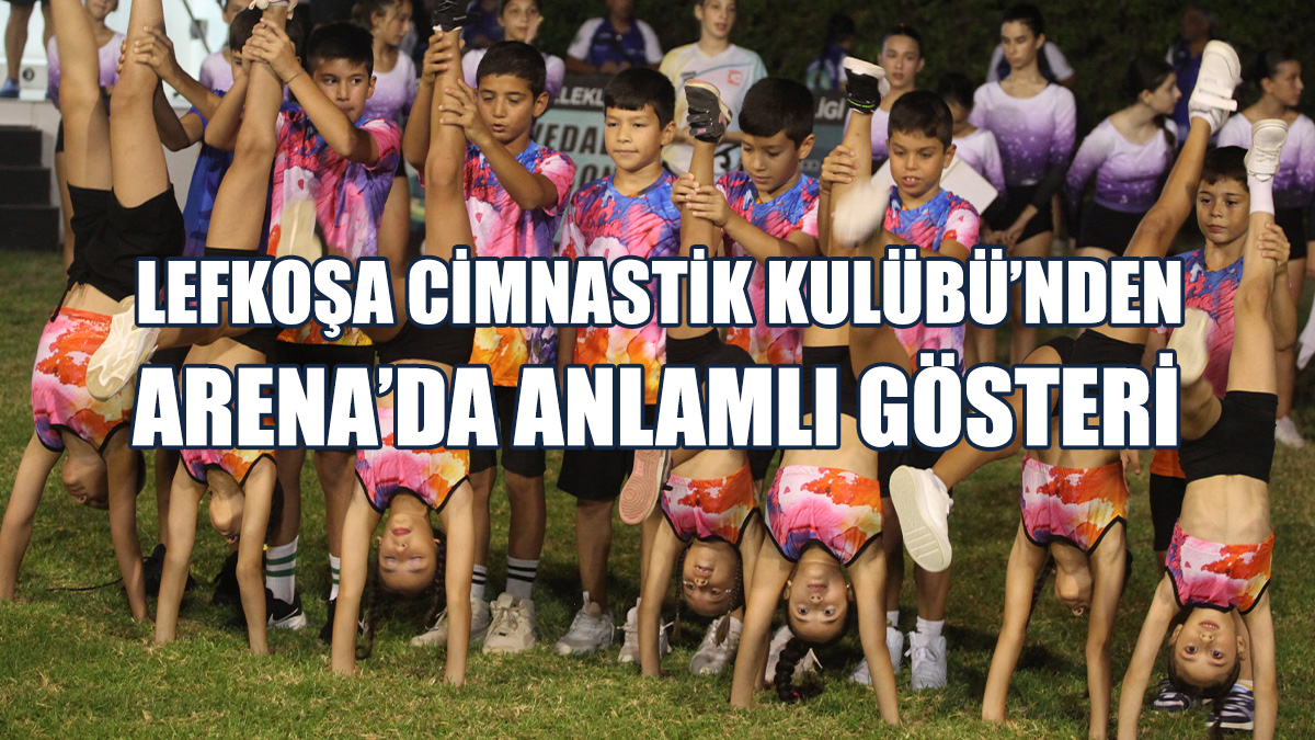 Lefkoşa Cimnastik Kulübü’nden, Arena’da Anlamlı Gösteri