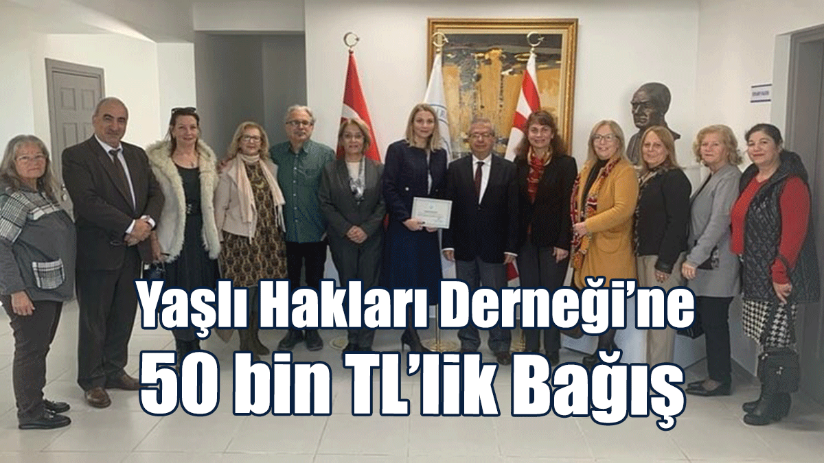 Girne Üniversitesi’nden Yaşlı Hakları Derneği’ne 50 bin TL’lik bağış