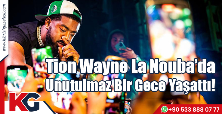 Tion Wayne La Nouba’da Unutulmaz Bir Gece Yaşattı!