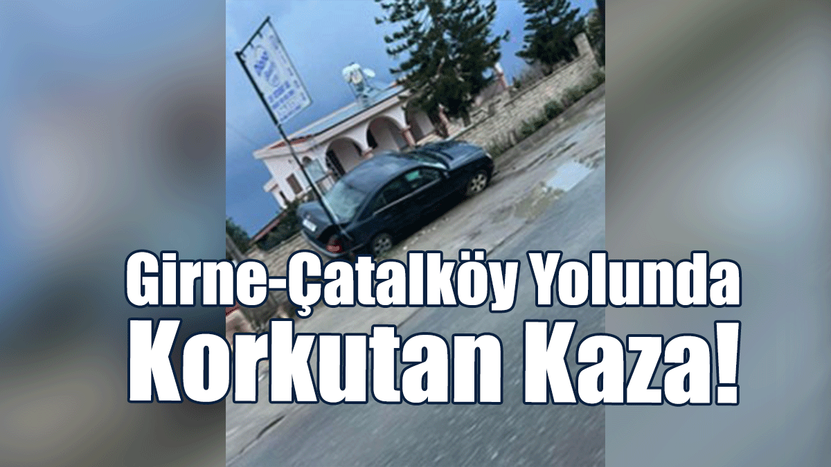 Girne-Çatalköy Yolunda Kaza!