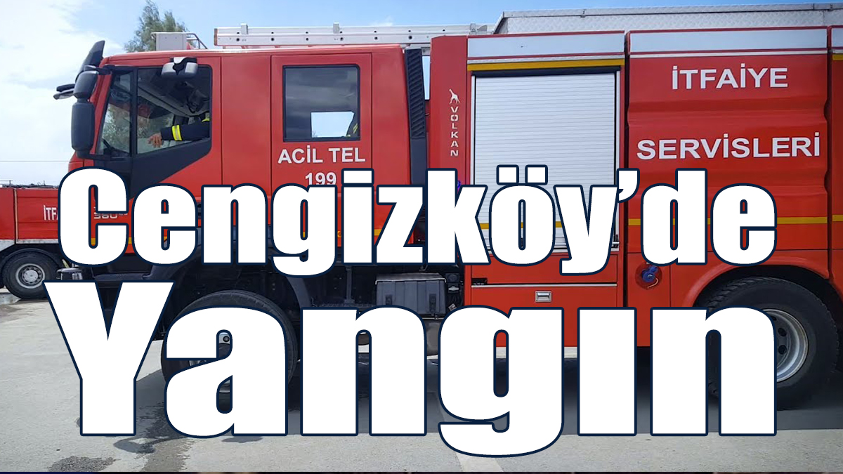 Cengizköy’de Yangın