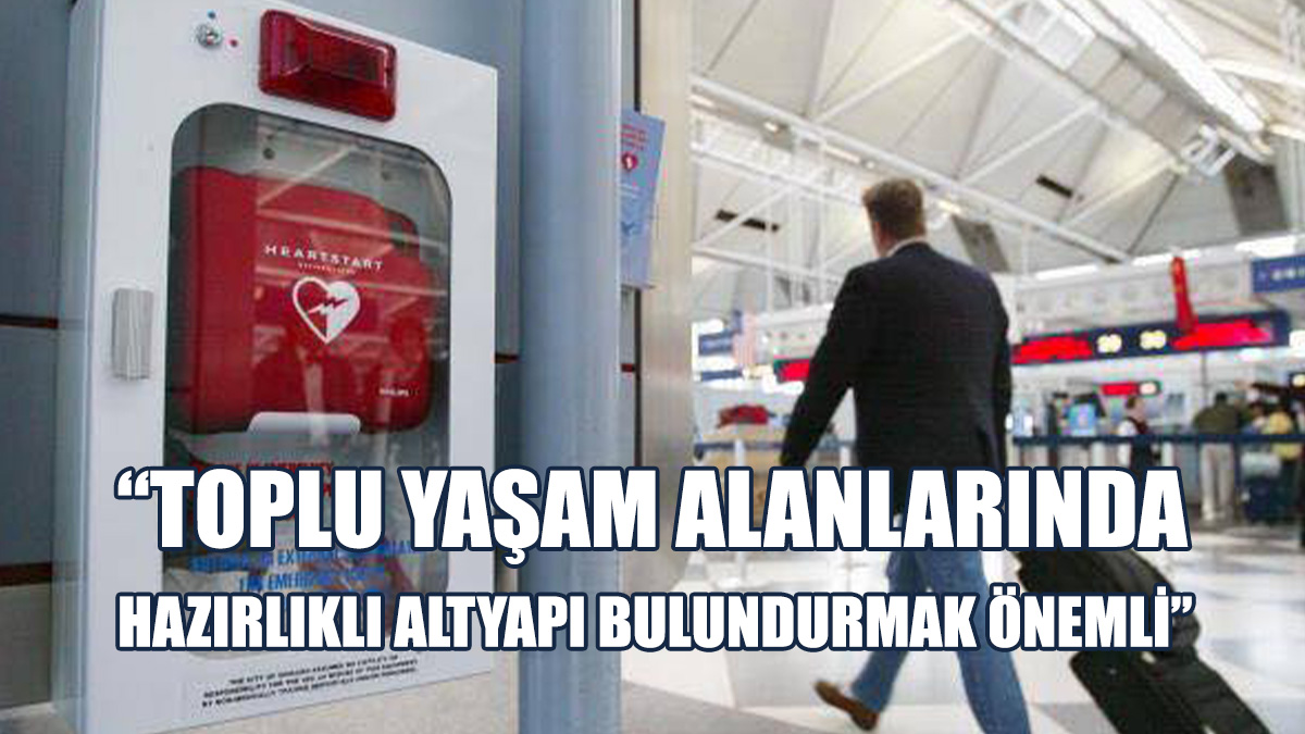 Gürkut: Toplu Yaşam Alanlarına, Otomatik Eksternal Defibrilatörler Kurulmalı