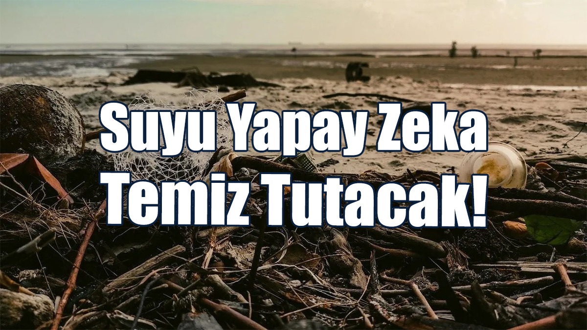 Su Kirliliği Yapay Zeka ile Önlenecek