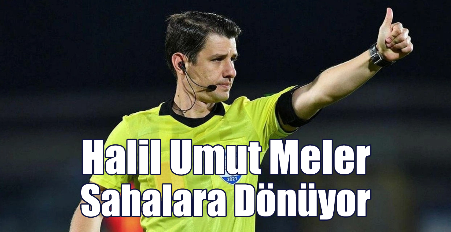 Halil Umut Meler Sahalara Dönüyor