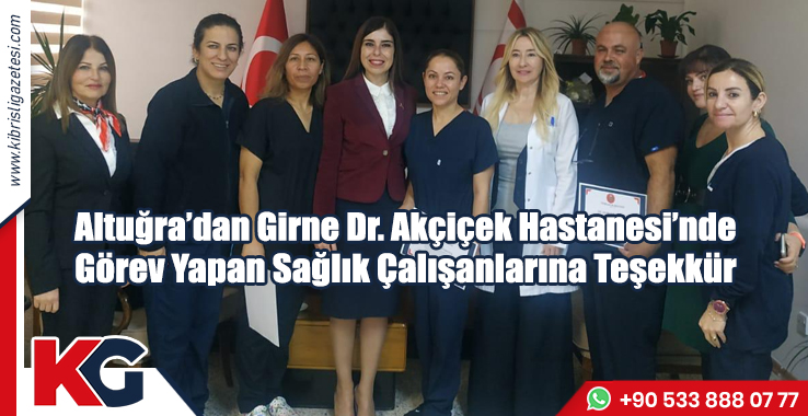 Altuğra’dan Girne Dr. Akçiçek Hastanesi’nde Görev Yapan Sağlık Çalışanlarına Teşekkür