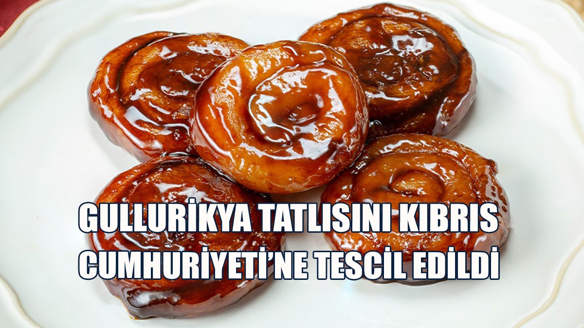 AB Komisyonu Gullurikya Tatlısını “Kıbrıs Cumhuriyeti”Ne Tescil Etti