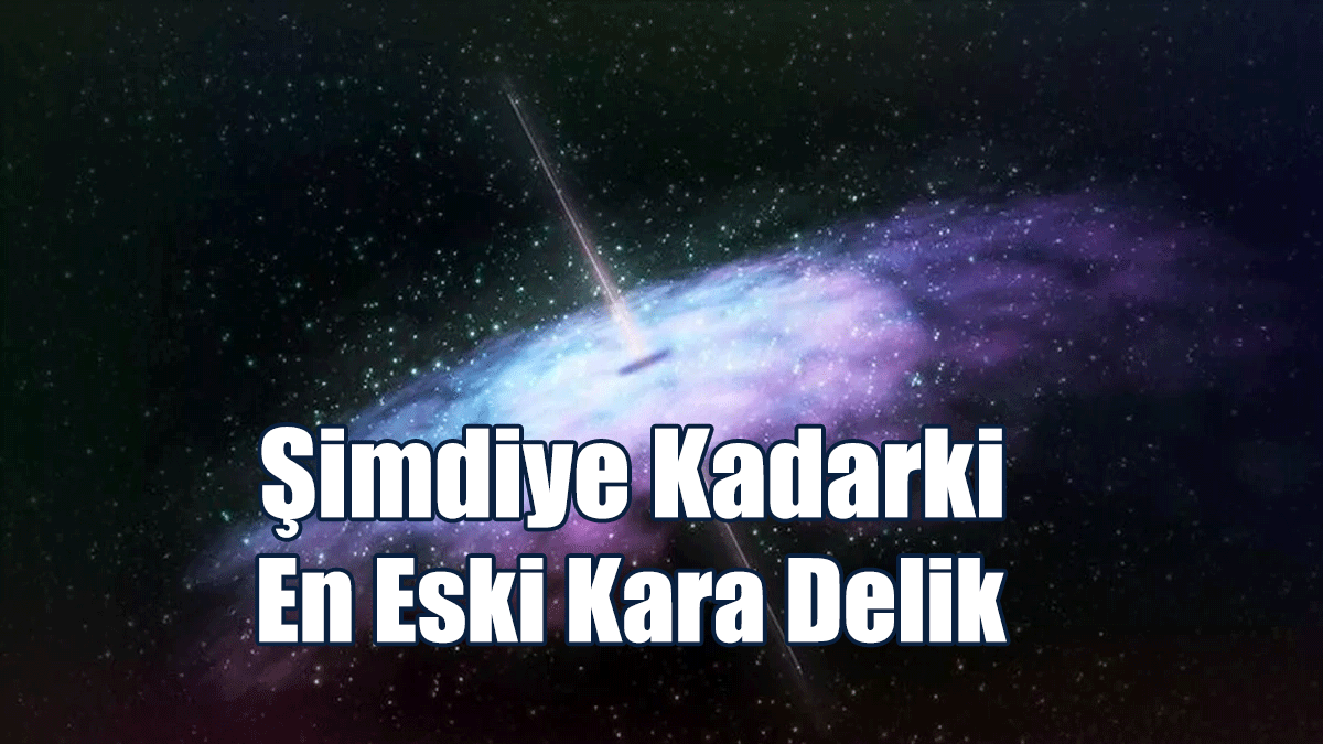 Şimdiye Kadarki En Eski Kara Delik
