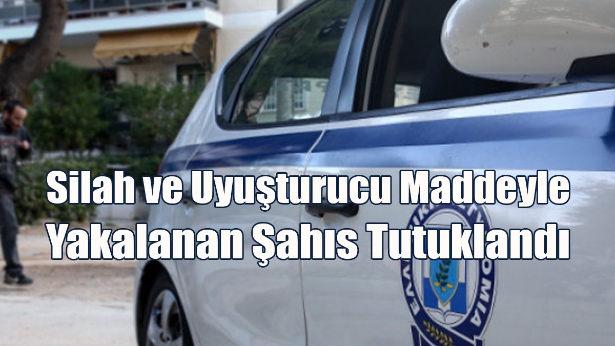 Silah ve Uyuşturucu Maddeyle Yakalanan Şahıs Tutuklandı