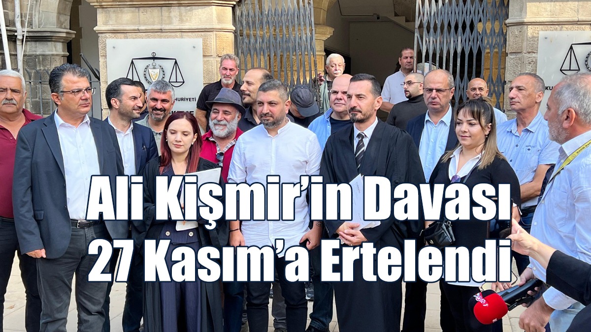 Ali Kişmir’in Davası 27 Kasım’a Ertelendi