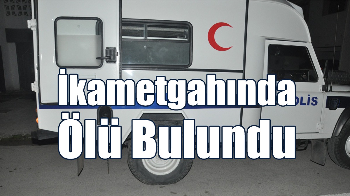 İkametgahında Ölü Bulundu