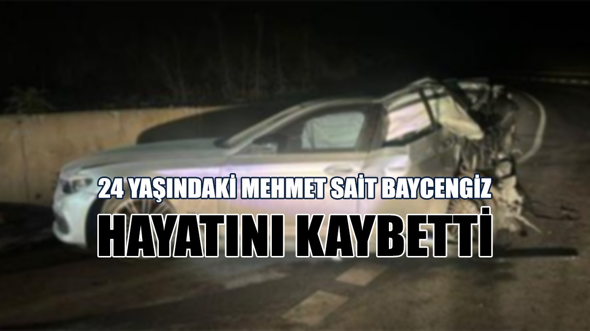 24 Yaşındaki Mehmet Sait Baycengiz Hayatını Kaybetti