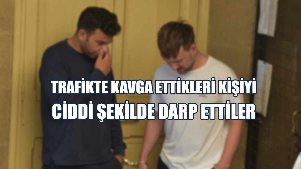 Trafikte Kavga Ettikleri Kişiyi Ciddi Şekilde Darp Ettiler