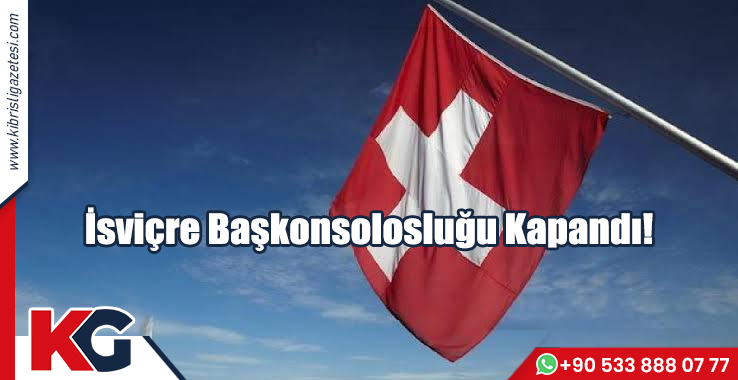 İsviçre Başkonsolosluğu Kapandı!