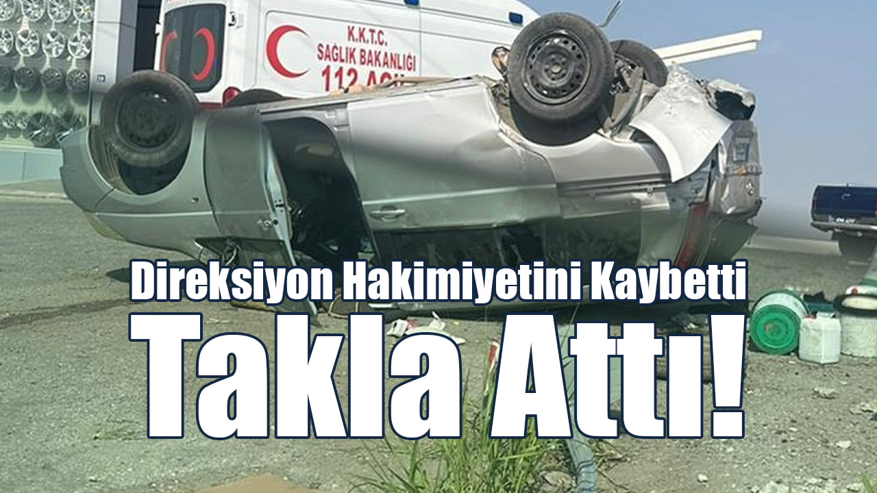 Direksiyon Hakimiyetini Kaybetti, Takla Attı!
