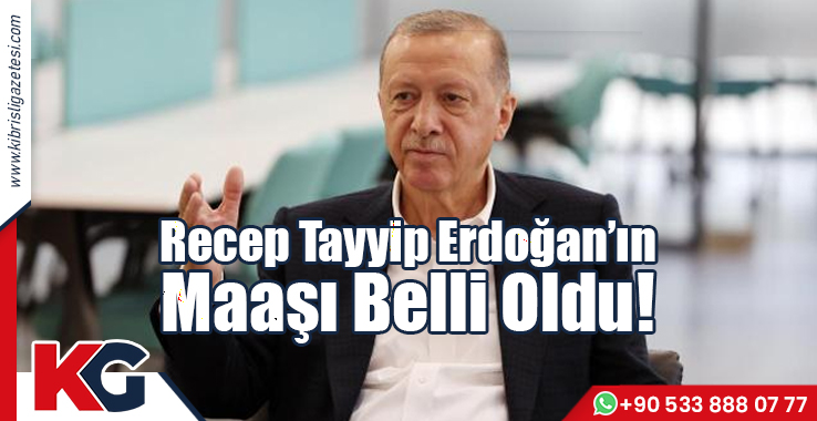 Recep Tayyip Erdoğan’ın Maaşı Belli Oldu!
