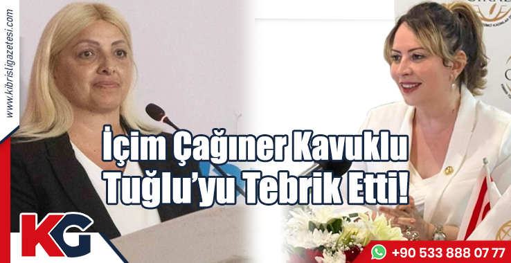 İçim Çağıner Kavuklu, Tuğlu’yu Tebrik Etti!