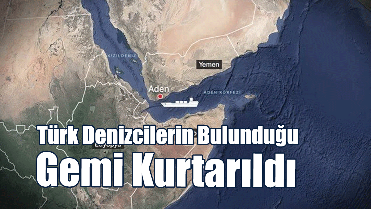 Türk Denizcilerin Bulunduğu Gemi 15 Saat Sonra Kurtarıldı