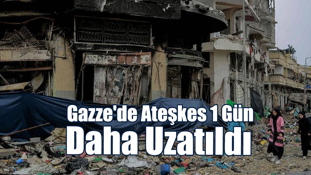 Gazze'de Ateşkes 1 Gün Daha Uzatıldı