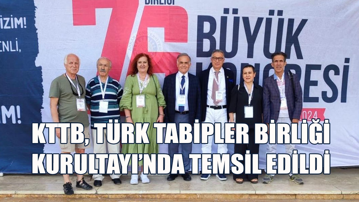 KTTB, Türk Tabipler Birliği 76. Büyük Kurultayı’nda Temsil Edildi