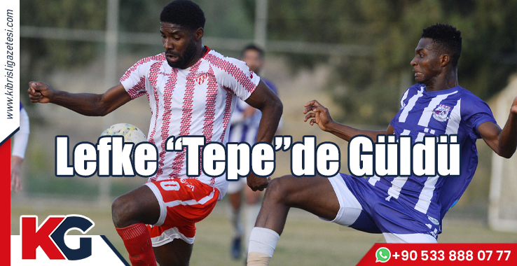 Lefke “Tepe”de Güldü
