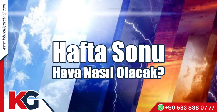 Hafta Sonu Hava Nasıl Olacak?