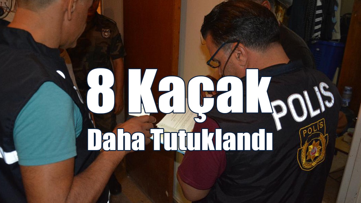 8 Kaçak Daha Tutuklandı