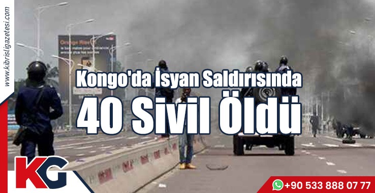 Kongo'da İsyan Saldırısında 40 Sivil Öldü