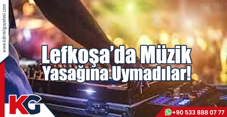Lefkoşa’da Müzik Yasağına Uymadılar!