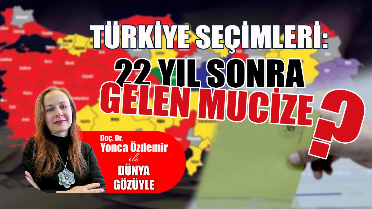 Türkiye Seçimleri: 22 Yıl Sonra Gelen Mucize?