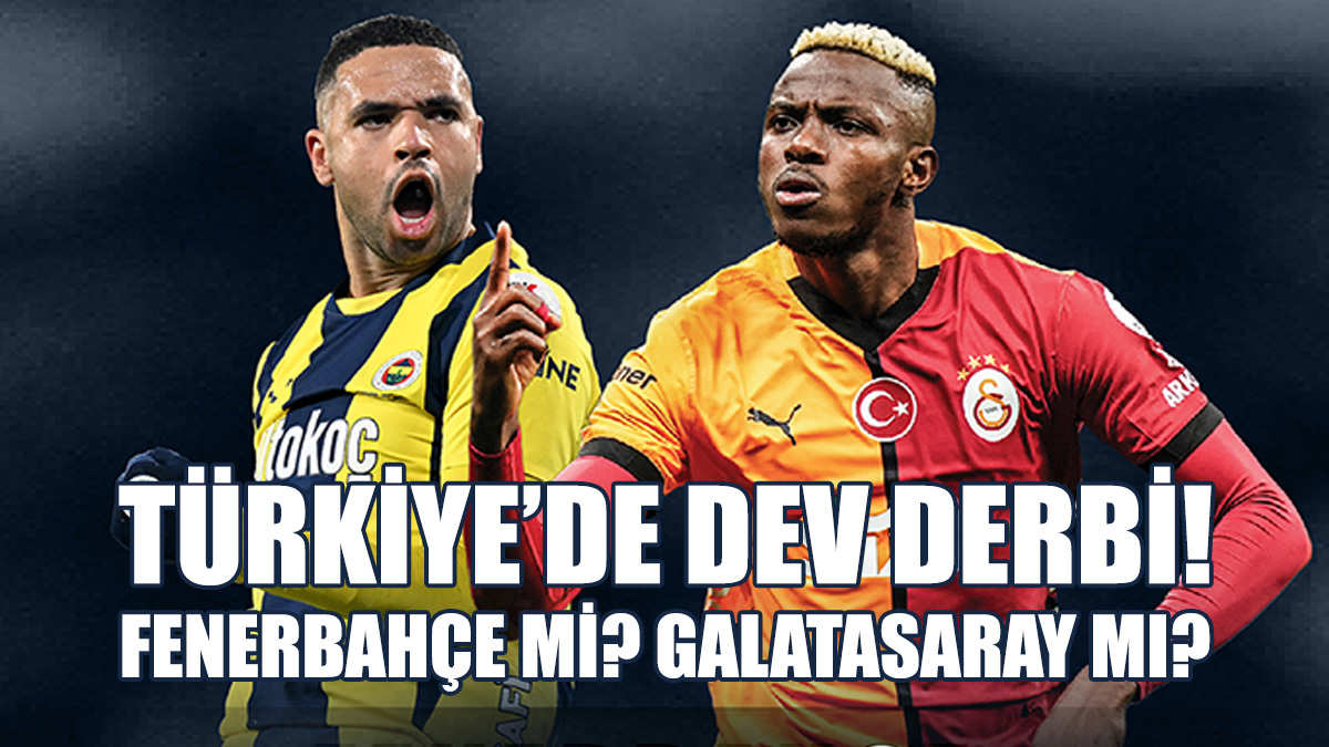 Türkiye’de Dev Derbi! Fenerbahçe Mi? Galatasaray Mı?