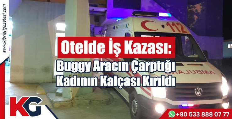 Buggy Aracın Çarptığı Kadının Kalçası Kırıldı