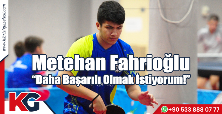 Metehan Fahrioğlu: Daha Başarılı Olmak İstiyorum