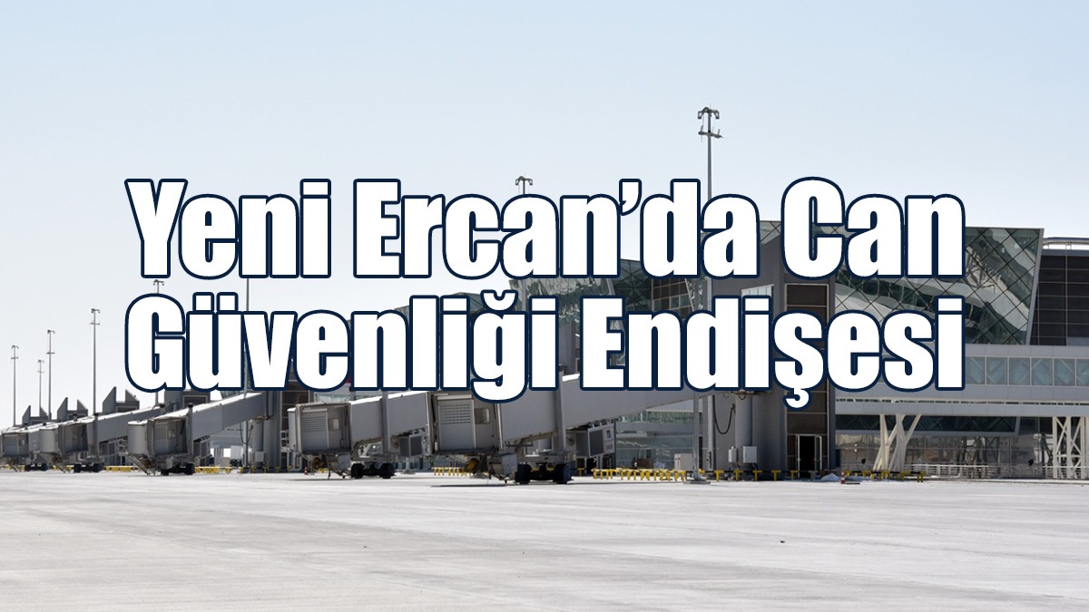 Yeni Ercan’da Can Güvenliği Endişesi