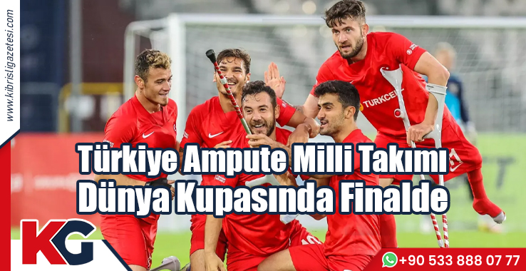 Türkiye Ampute Milli Takımı, Dünya Kupasında Finalde