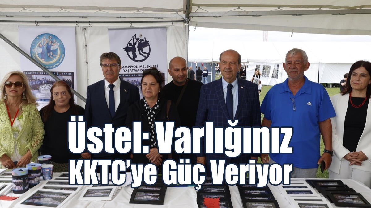 Üstel: Varlığınız KKTC’ye Güç Veriyor