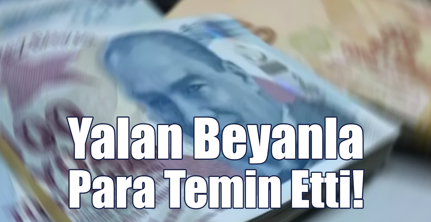 Yalan Beyanla Para Temin Etti
